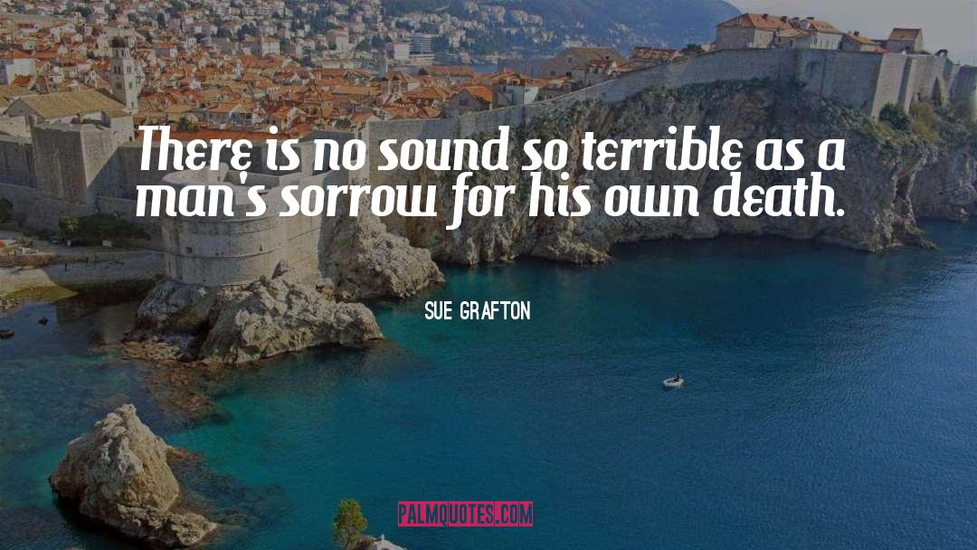 Sue Grafton Quotes: There is no sound so