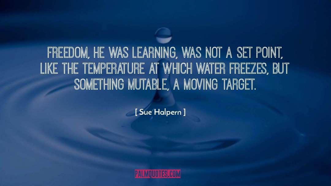 Sue Halpern Quotes: Freedom, he was learning, was