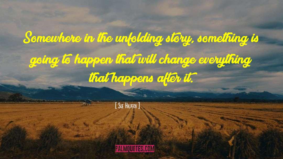 Sue Halpern Quotes: Somewhere in the unfolding story,