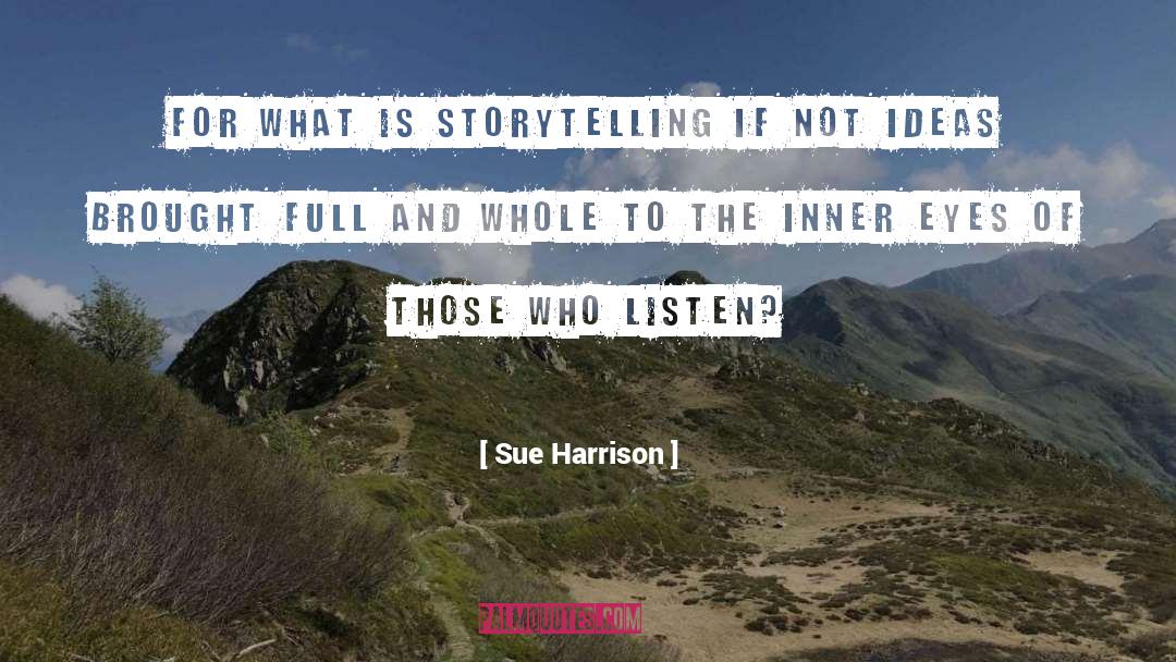 Sue Harrison Quotes: For what is storytelling if