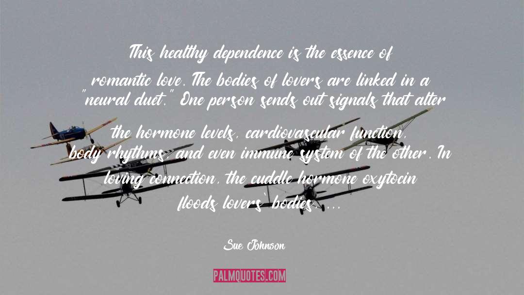 Sue Johnson Quotes: This healthy dependence is the