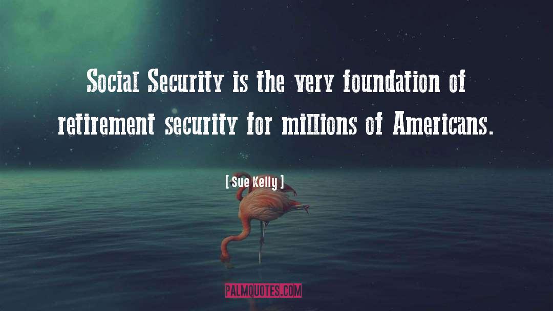 Sue Kelly Quotes: Social Security is the very