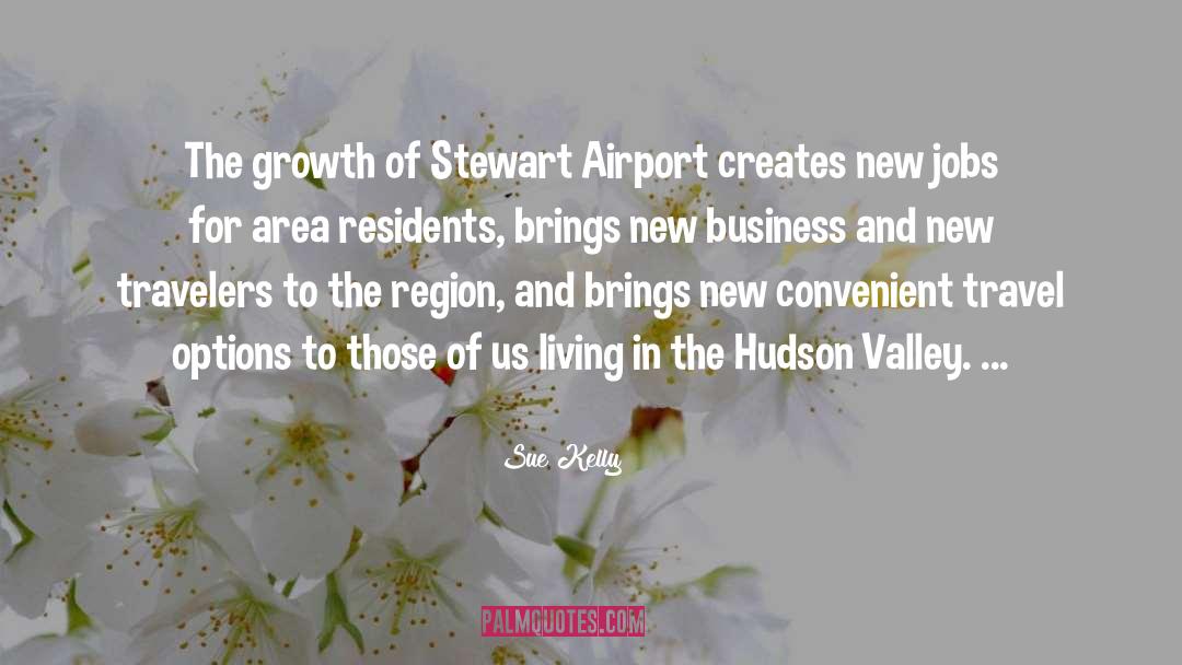 Sue Kelly Quotes: The growth of Stewart Airport