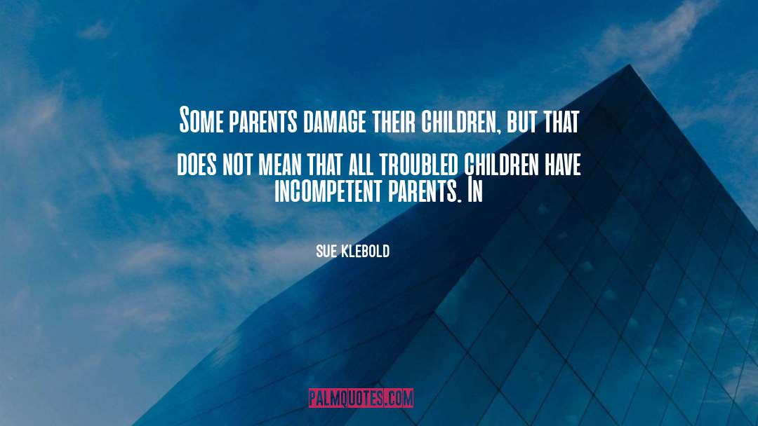 Sue Klebold Quotes: Some parents damage their children,