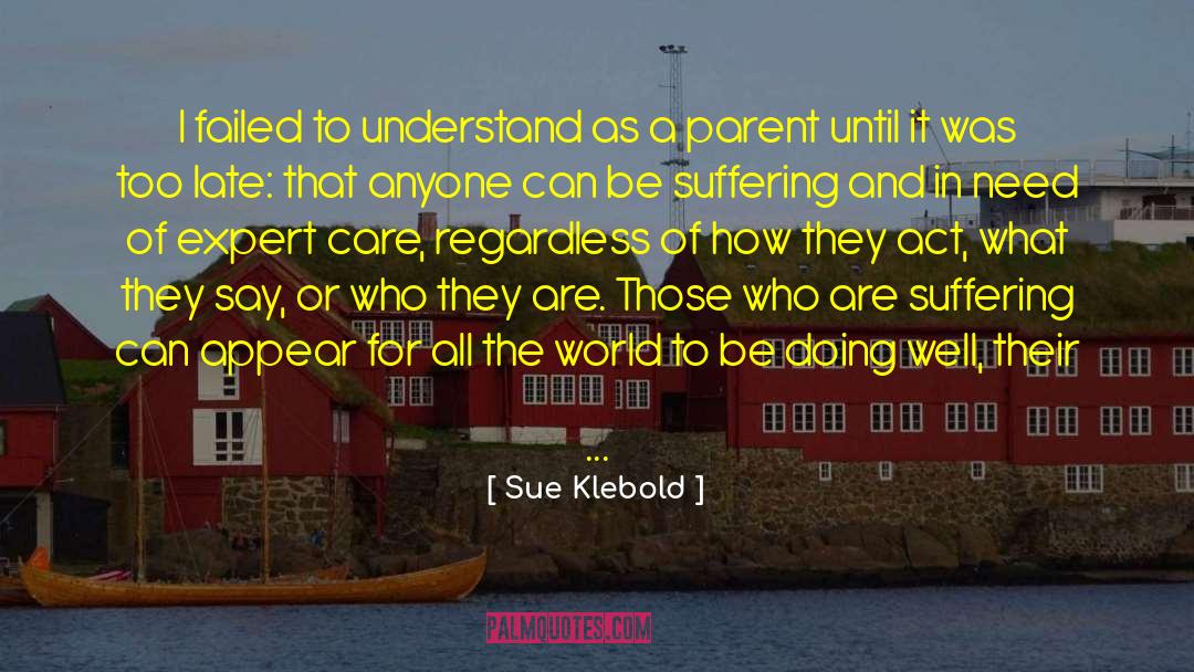 Sue Klebold Quotes: I failed to understand as