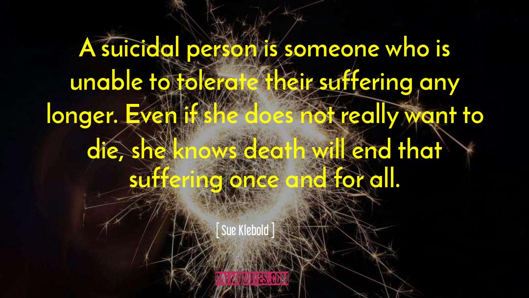Sue Klebold Quotes: A suicidal person is someone