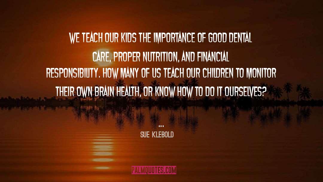 Sue Klebold Quotes: We teach our kids the