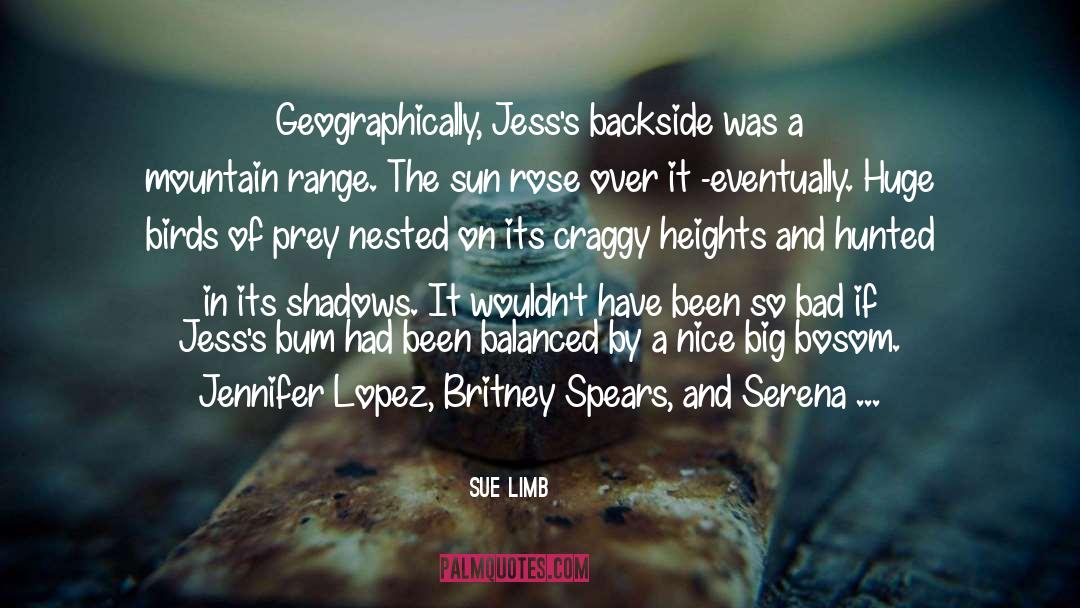 Sue Limb Quotes: Geographically, Jess's backside was a