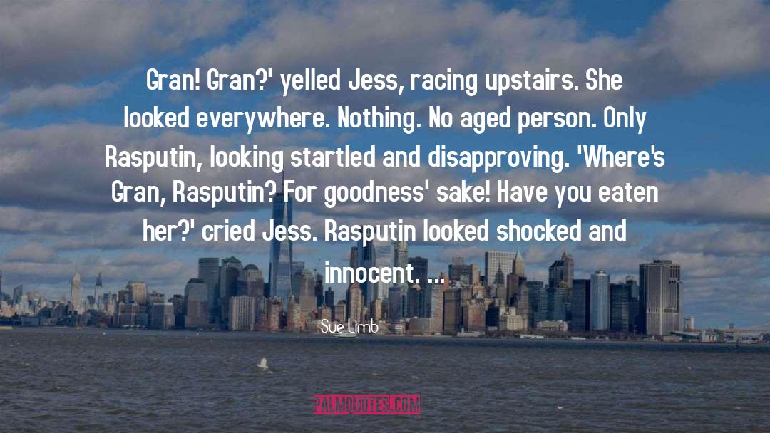 Sue Limb Quotes: Gran! Gran?' yelled Jess, racing