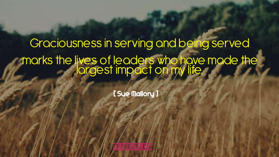 Sue Mallory Quotes: Graciousness in serving and being