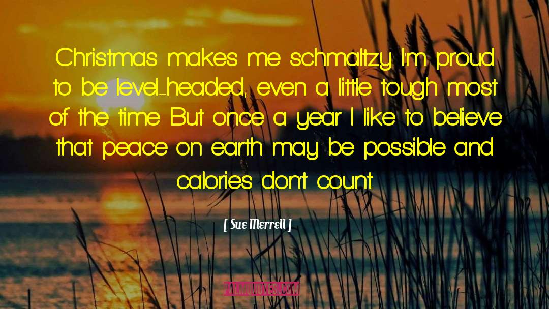 Sue Merrell Quotes: Christmas makes me schmaltzy. I'm