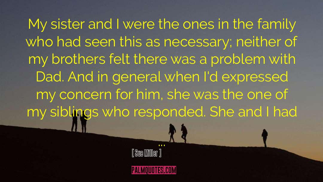 Sue Miller Quotes: My sister and I were