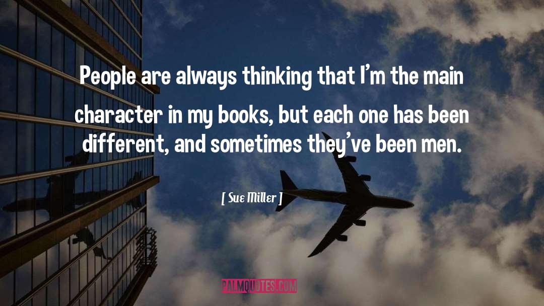 Sue Miller Quotes: People are always thinking that