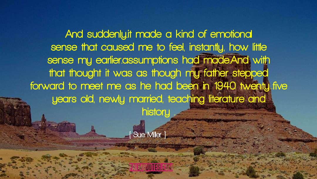 Sue Miller Quotes: And suddenly...it made a kind
