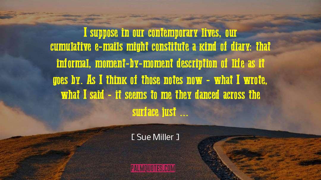 Sue Miller Quotes: I suppose in our contemporary