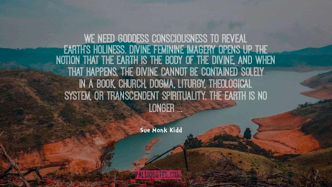 Sue Monk Kidd Quotes: We need Goddess consciousness to