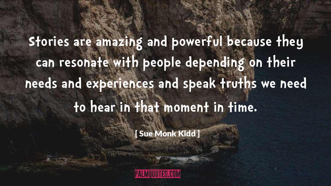 Sue Monk Kidd Quotes: Stories are amazing and powerful