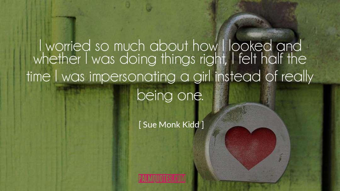 Sue Monk Kidd Quotes: I worried so much about