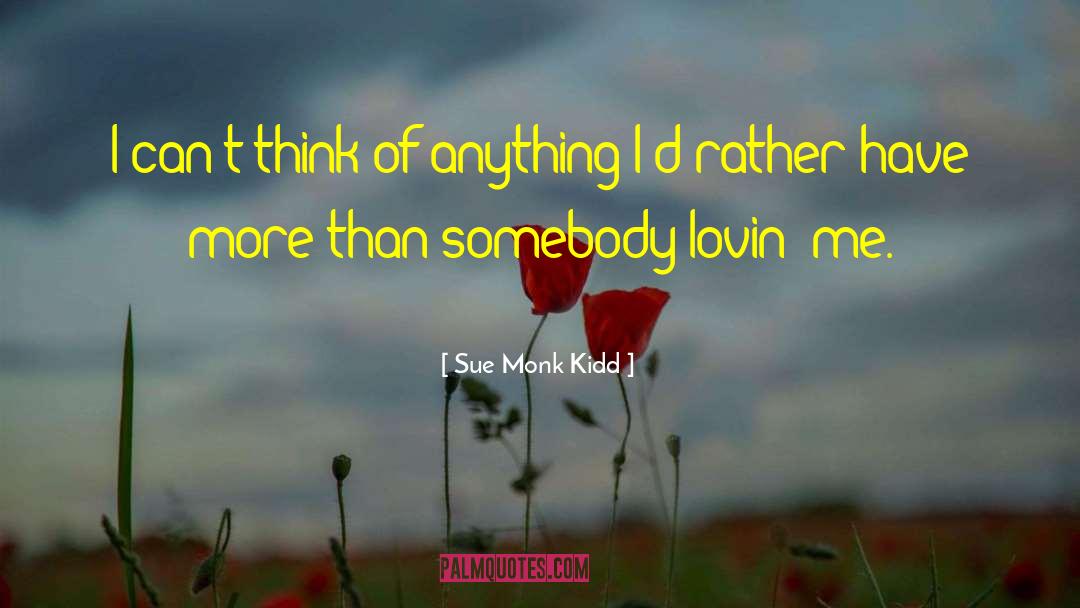 Sue Monk Kidd Quotes: I can't think of anything