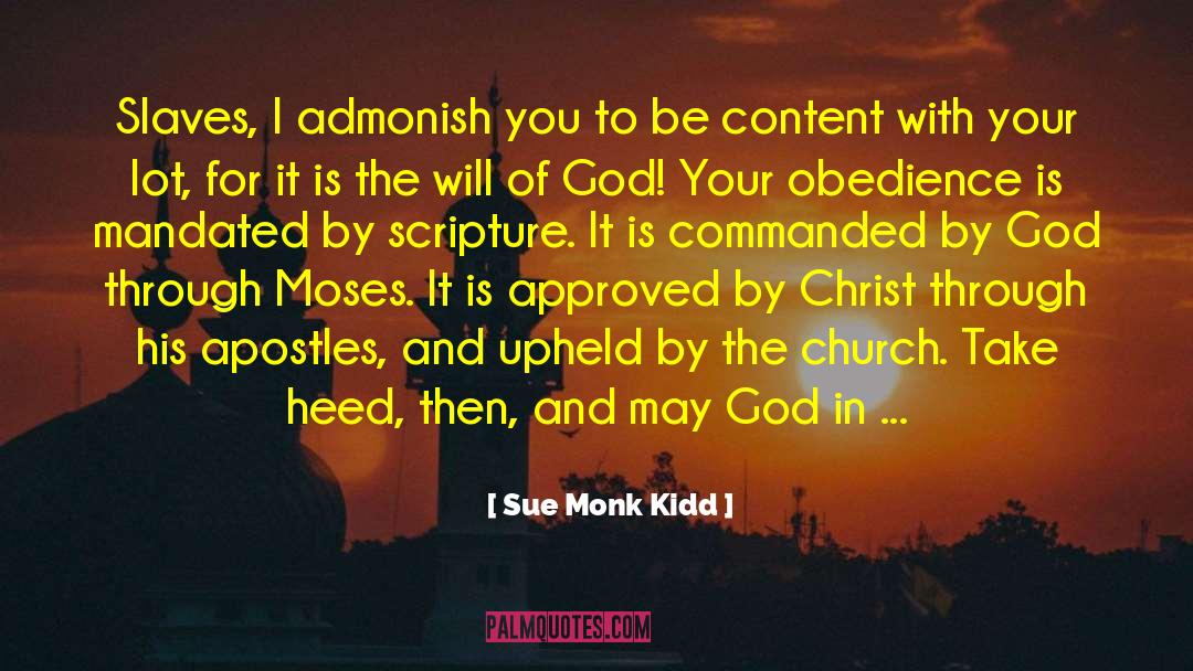 Sue Monk Kidd Quotes: Slaves, I admonish you to