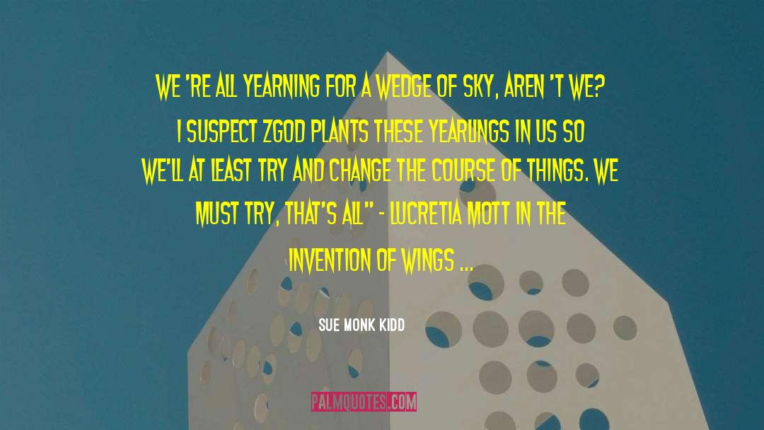 Sue Monk Kidd Quotes: We 're all yearning for
