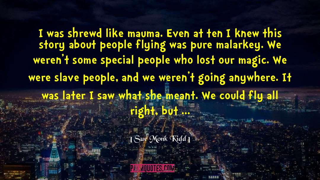 Sue Monk Kidd Quotes: I was shrewd like mauma.