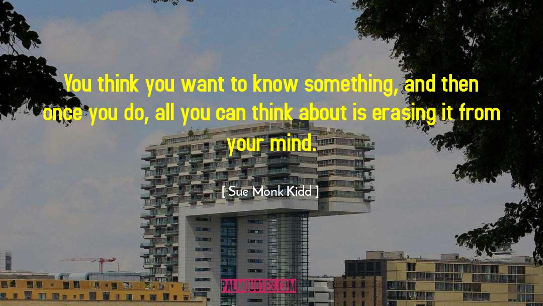 Sue Monk Kidd Quotes: You think you want to