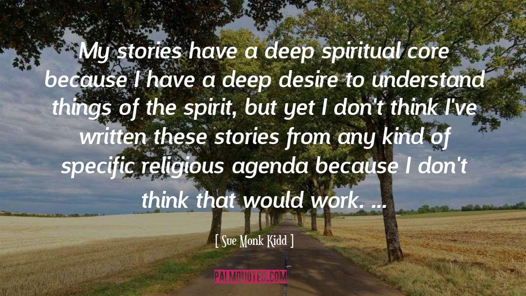 Sue Monk Kidd Quotes: My stories have a deep