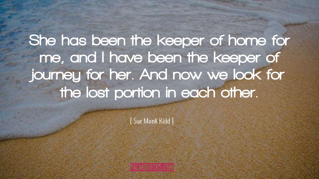 Sue Monk Kidd Quotes: She has been the keeper