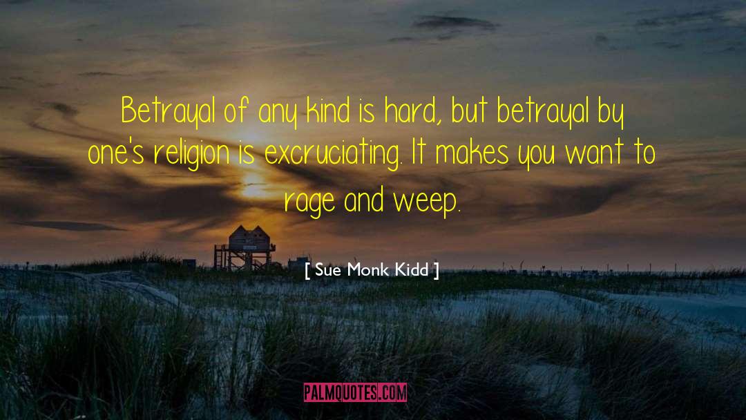 Sue Monk Kidd Quotes: Betrayal of any kind is