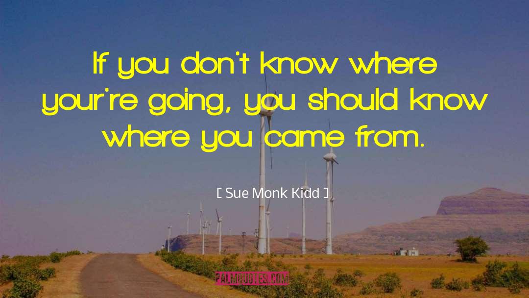 Sue Monk Kidd Quotes: If you don't know where