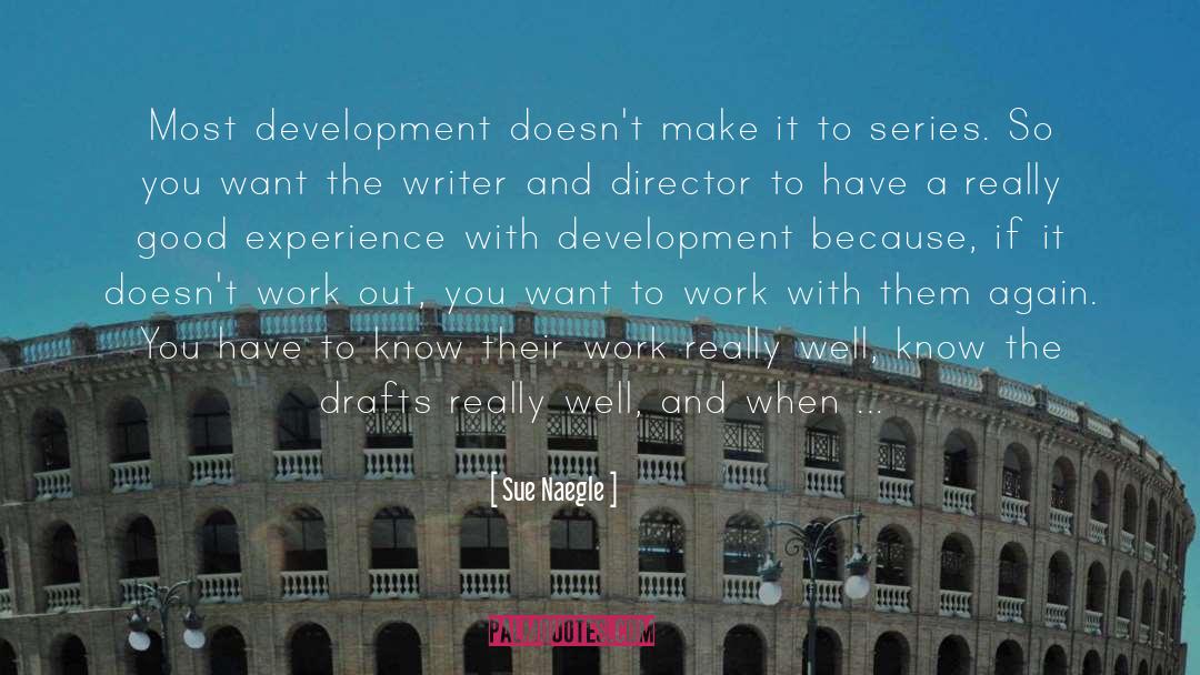 Sue Naegle Quotes: Most development doesn't make it