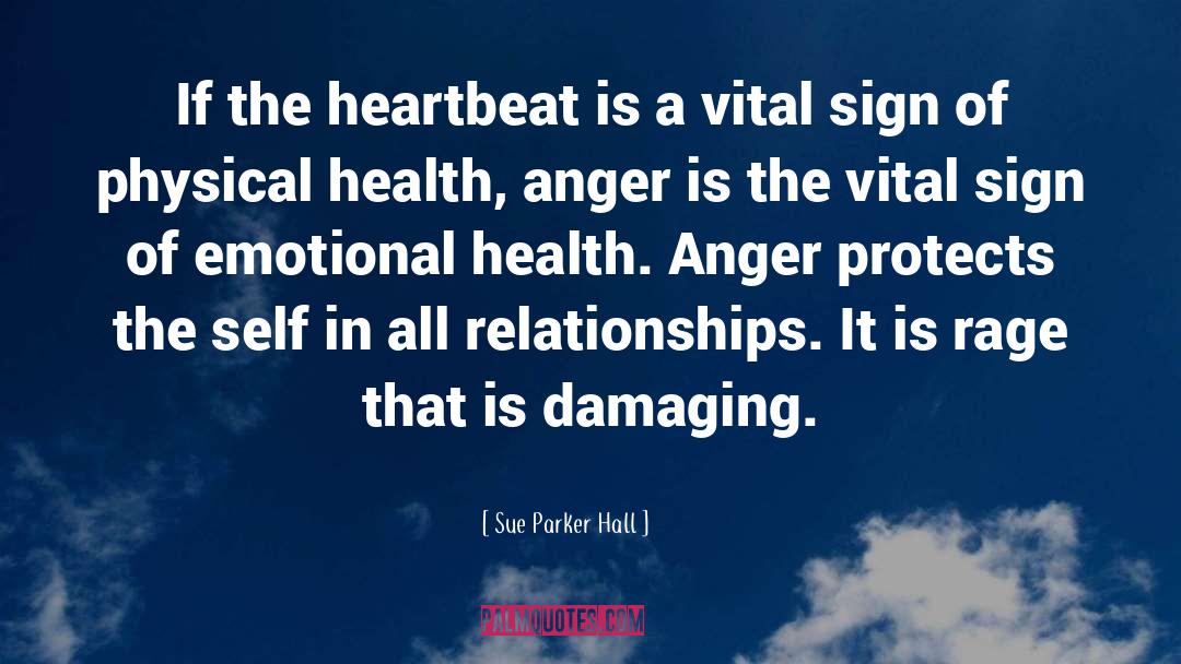 Sue Parker Hall Quotes: If the heartbeat is a