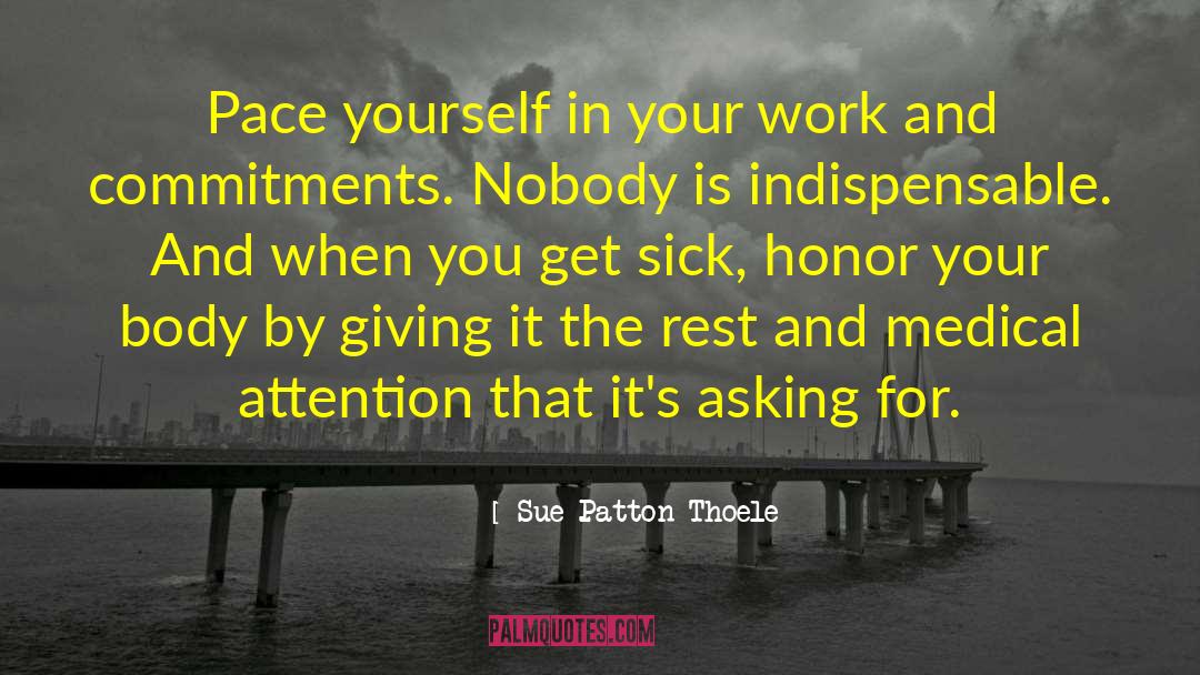 Sue Patton Thoele Quotes: Pace yourself in your work