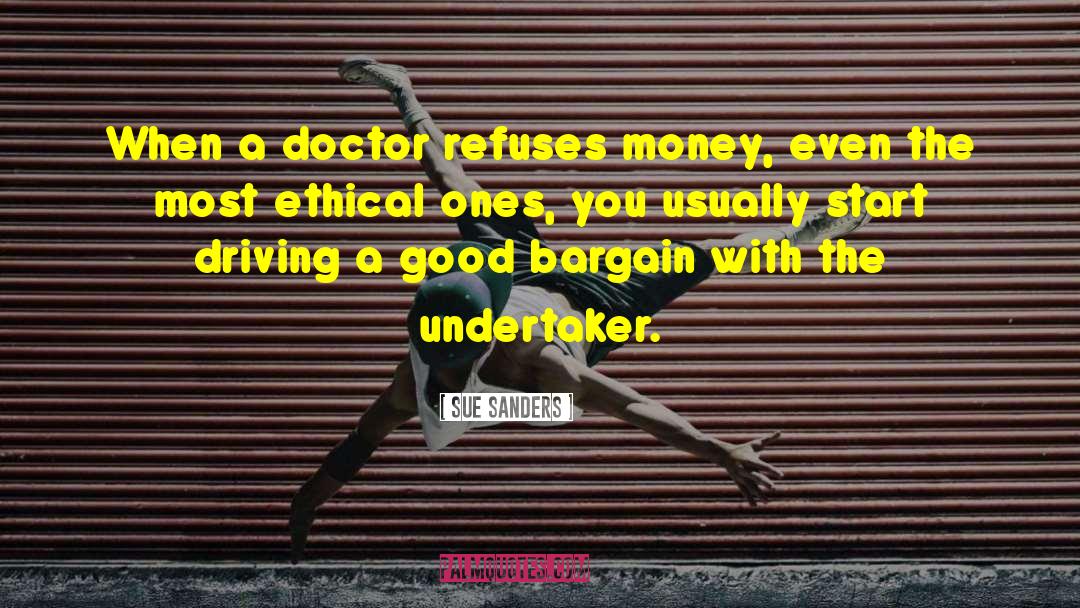 Sue Sanders Quotes: When a doctor refuses money,