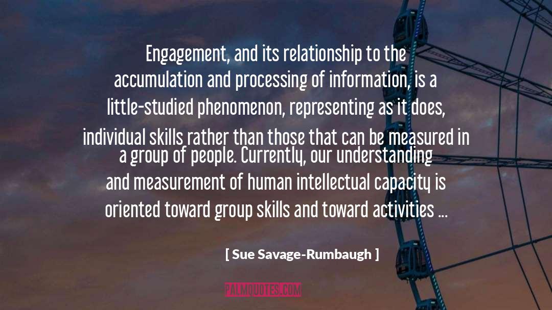 Sue Savage-Rumbaugh Quotes: Engagement, and its relationship to