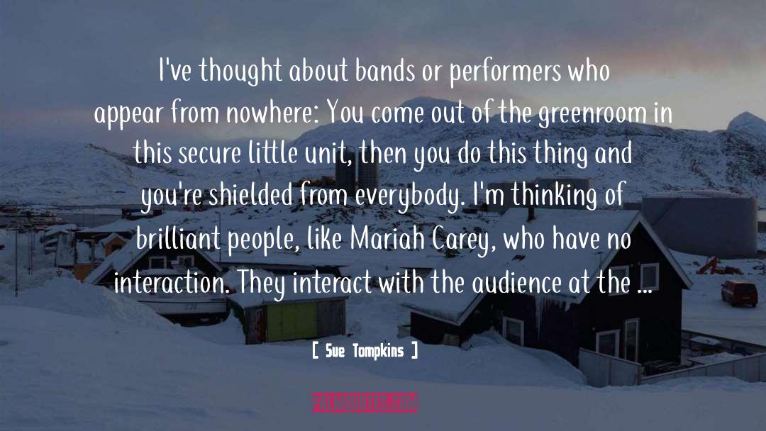 Sue Tompkins Quotes: I've thought about bands or