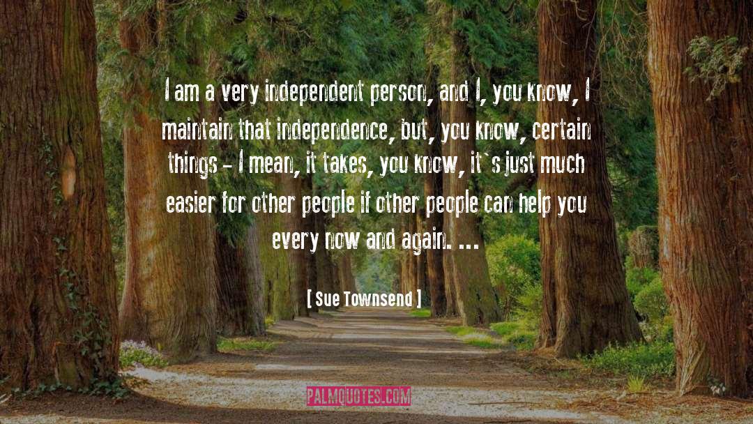Sue Townsend Quotes: I am a very independent