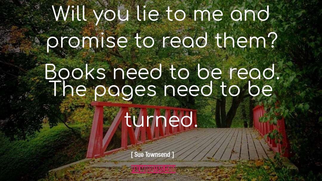 Sue Townsend Quotes: Will you lie to me