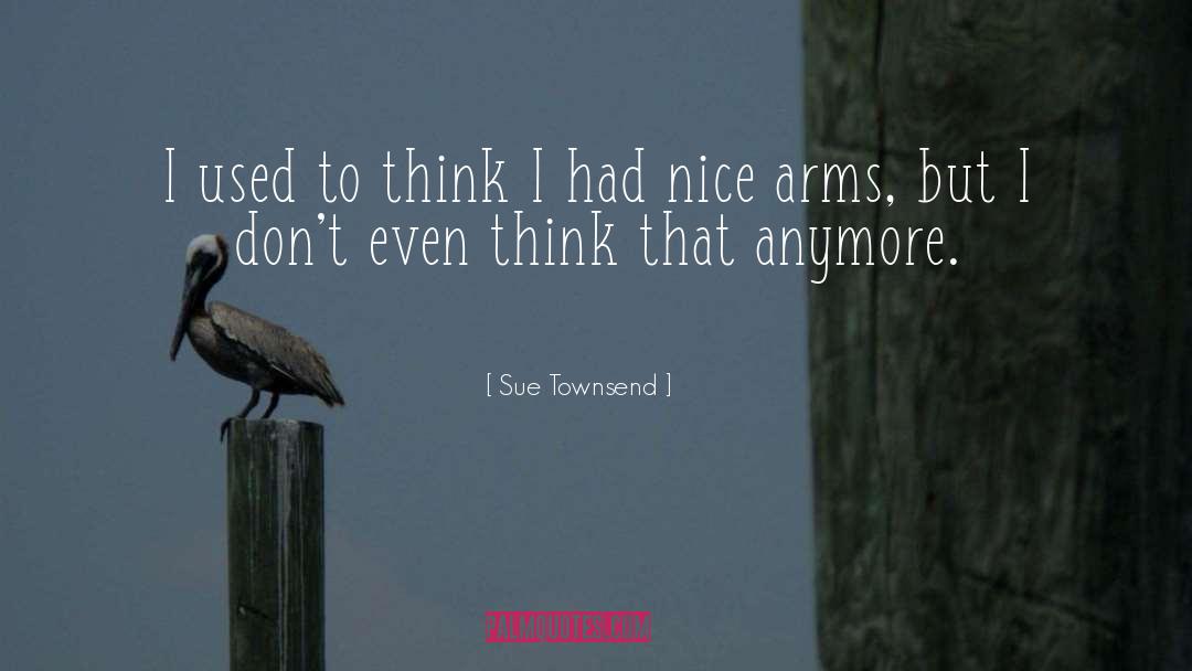 Sue Townsend Quotes: I used to think I