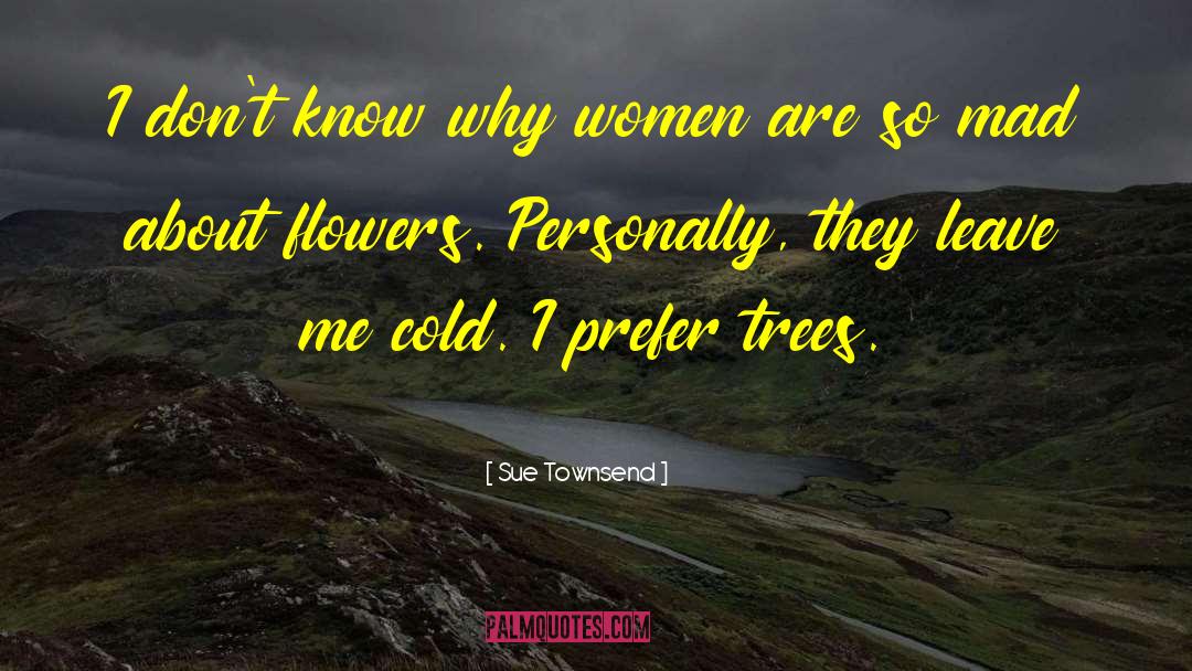 Sue Townsend Quotes: I don't know why women