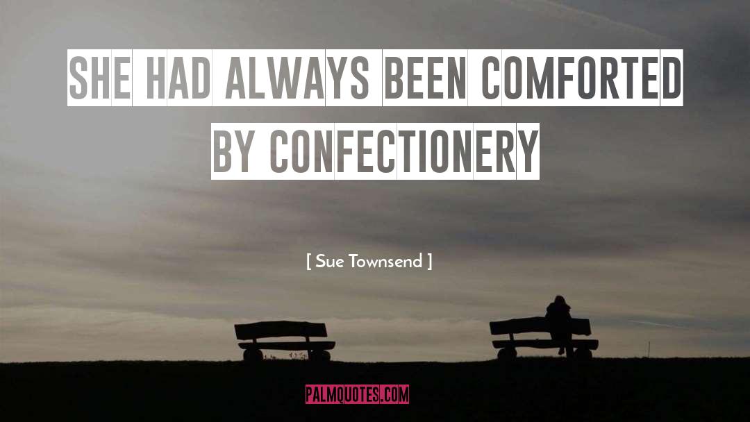 Sue Townsend Quotes: She had always been comforted