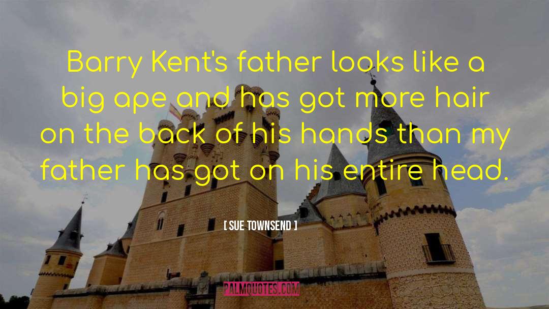 Sue Townsend Quotes: Barry Kent's father looks like