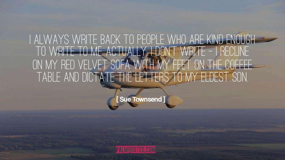 Sue Townsend Quotes: I always write back to