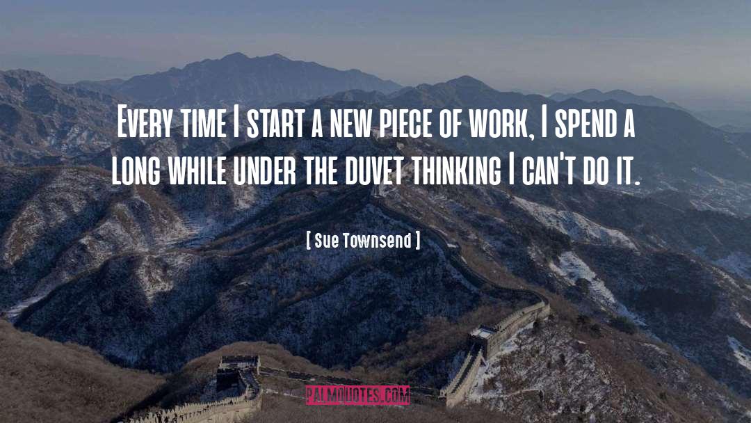 Sue Townsend Quotes: Every time I start a