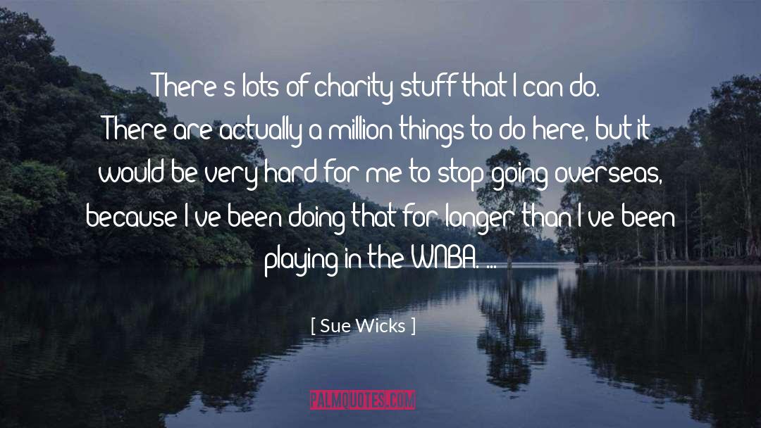 Sue Wicks Quotes: There's lots of charity stuff