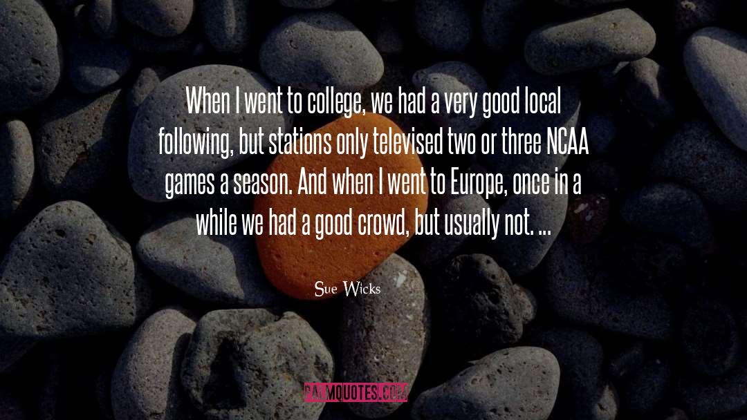 Sue Wicks Quotes: When I went to college,