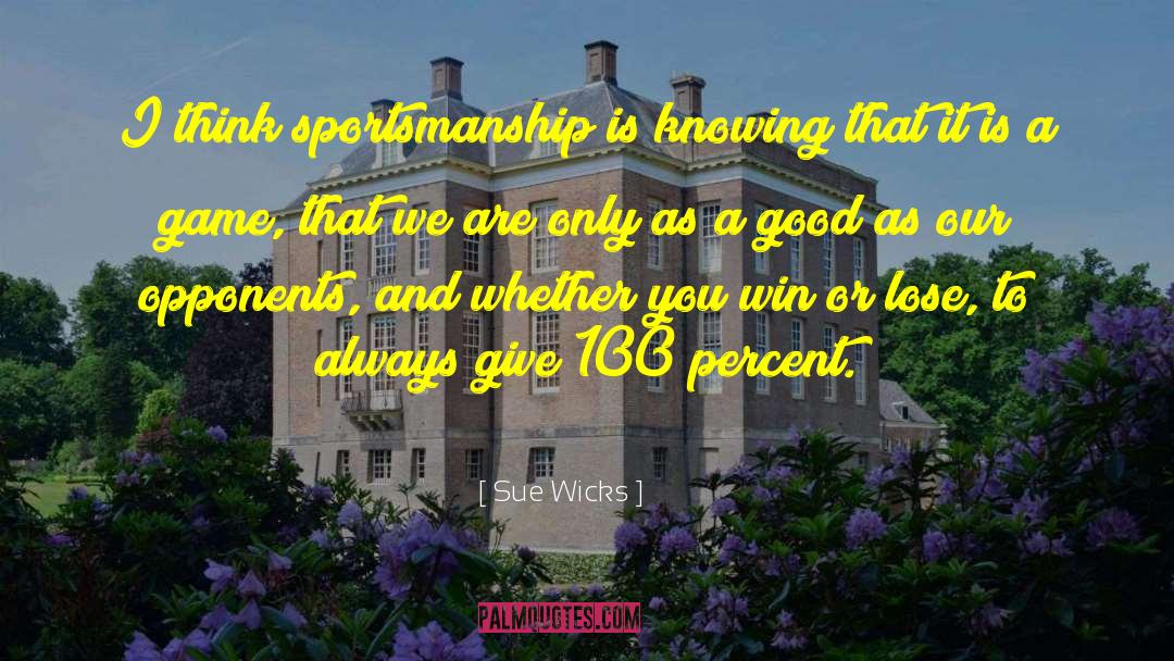 Sue Wicks Quotes: I think sportsmanship is knowing