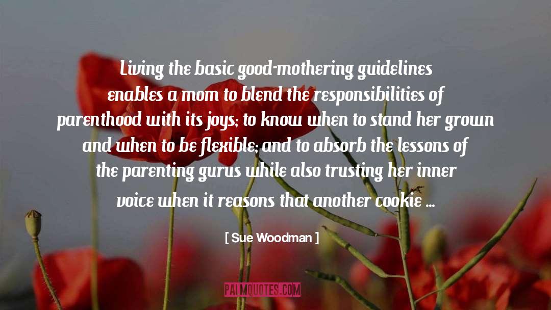 Sue Woodman Quotes: Living the basic good-mothering guidelines