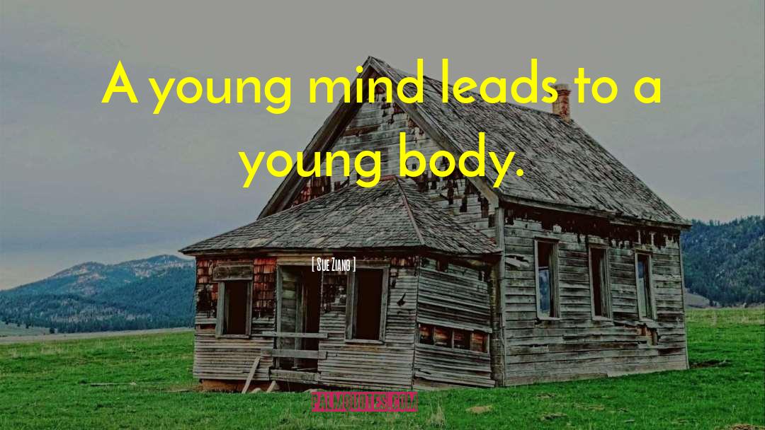 Sue Ziang Quotes: A young mind leads to